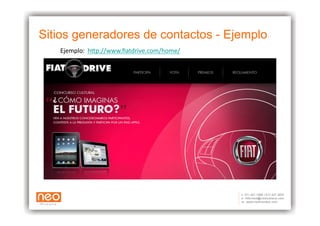 Sitios generadores de contactos - Ejemplo
   Ejemplo: 	
  h+p://www.ﬁatdrive.com/home/	
  
 