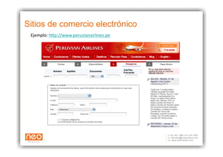 Sitios de comercio electrónico
 Ejemplo:	
  h+p://www.peruvianairlines.pe	
  	
  
 