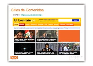 Sitios de Contenidos
 Ejemplo: 	
  h+p://www.elcomercio.pe	
  
 