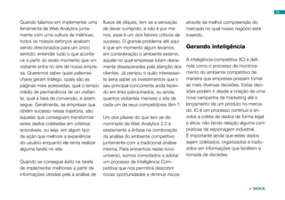 15


Quando falamos em implementar uma         fluxos de cliques, tem se a sensação     através da melhor compreensão do
ferramenta de Web Analytics junta-        de dever cumprido, e não é por me-       mercado no qual nosso negócio está
mente com uma cultura de métricas,        nos, esse é um dos fatores críticos de   inserido.
todos os nossos esforços acabam           sucesso. O grande problema até aqui
sendo direcionados para um único          é que em momento algum levamos           Gerando inteligência
sentido: entender tudo o que aconte-      em consideração o ambiente externo,
ce a partir do exato momento que um       aquele no qual empresas lutam diaria-    A inteligência competitiva (IC) é defi-
visitante entra no site de nossa empre-   mente desesperadas pela atenção dos      nida como o processo de monitora-
sa. Queremos saber quais palavras-        clientes. Já pensou o quão interessan-   mento do ambiente competitivo de
chave geram tráfego, quais são as         te seria saber os investimentos que o    maneira que empresas possam tomar
páginas mais acessadas, qual o tempo      seu principal concorrente anda fazen-    as mais diversas decisões. Estas deci-
médio de permanência de um visitan-       do em links patrocinados, ou ainda,      sões podem ir desde a criação de uma
te, qual a taxa de conversão, e assim     quantos visitantes mensais o site de     nova campanha de marketing até o
segue. Geralmente, as empresas que        cada um de seus competidores têm ?       lançamento de um produto no merca-
obtêm sucesso nessa trajetória, são                                                do. IC é um processo contínuo e en-
aquelas que conseguem transformar         Um dos pilares do que tem se de-         volve a coleta de dados de forma legal
estes dados coletadas em critérios        nominado de Web Analytics 2.0 é          e ética, não tendo relação alguma com
acionáveis, ou seja, em algum tipo        exatamente a ênfase na combinação        práticas de espionagem industrial.
de ação que melhore a experiência         da análise do ambiente competitivo       É importante ainda que estes dados
do usuário enquanto ele tenta realizar    juntamente com a tradicional análise     sejam coletados, organizados e tradu-
alguma tarefa no site.                    interna. Para entrarmos neste novo       zidos em informações que facilitem a
                                          universo, somos convidados a adotar      tomada de decisões.
Quando se consegue êxito na tarefa        um processo de Inteligência Com-
de implementar melhorias a partir de      petitiva que nos permitirá descobrir
informações obtidas pela a análise de     novas oportunidades e diminuir riscos


                                                                                                                  ÍNDICE
 