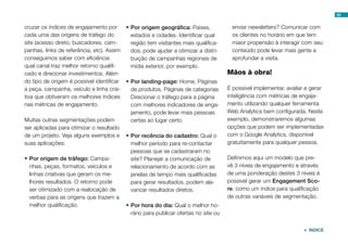 69


cruzar os índices de engajamento por     •	Por origem geográfica: Países,            enviar newsletters? Comunicar com
cada uma das origens de tráfego do         estados e cidades. Identificar qual       os clientes no horário em que tem
site (acesso direto, buscadores, cam-      região tem visitantes mais qualifica-     maior propensão à interagir com seu
panhas, links de referência, etc). Assim   dos, pode ajudar a otimizar a distri-     conteúdo pode levar mais gente a
conseguimos saber com eficiência           buição de campanhas regionais de          aprofundar a visita.
qual canal traz melhor retorno qualifi-    mídia exterior, por exemplo.
cado e direcionar investimentos. Além                                               Mãos à obra!
do tipo de origem é possível identificar •	Por landing-page: Home, Páginas
a peça, campanha, veículo e linha cria-    de produtos, Páginas de categorias       É possível implementar, avaliar e gerar
tiva que obtiveram os melhores índices     Direcionar o tráfego para a página       inteligência com métricas de engaja-
nas métricas de engajamento.               com melhores indicadores de enga-        mento utilizando qualquer ferramenta
                                           jamento, pode levar mais pessoas         Web Analytics bem configurada. Neste
Muitas outras segmentações podem           certas ao lugar certo.                   exemplo, demonstraremos algumas
ser aplicadas para otimizar o resultado                                             opções que podem ser implementadas
de um projeto. Veja alguns exemplos e •	Por recência do cadastro: Qual o            com o Google Analytics, disponível
suas aplicações:                           melhor período para re-contactar         gratuitamente para qualquer pessoa.
                                           pessoas que se cadastraram no
•	Por origem de tráfego: Campa-            site? Planejar a comunicação de          Definimos aqui um modelo que pre-
   nhas, peças, formatos, veículos e       relacionamento de acordo com as          vê 3 níveis de engajamento e através
   linhas criativas que geram os me-       janelas de tempo mais qualificadas       de uma ponderação destes 3 níveis é
   lhores resultados. O retorno pode       para gerar resultados, podem ala-        possível gerar um Engagement Sco-
   ser otimizado com a realocação de       vancar resultados diretos.               re, como um índice para qualificação
   verbas para as origens que trazem a                                              de outras variáveis de segmentação.
   melhor qualificação.                  •	Por hora do dia: Qual o melhor ho-
                                           rário para publicar ofertas no site ou

                                                                                                                   ÍNDICE
 