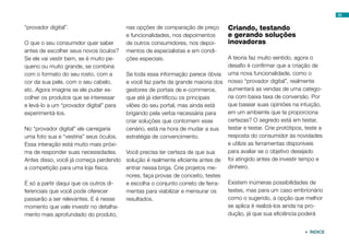 33


“provador digital”.                      nas opções de comparação de preço       Criando, testando
                                         e funcionalidades, nos depoimentos      e gerando soluções
O que o seu consumidor quer saber        de outros consumidores, nos depoi-      inovadoras
antes de escolher seus novos óculos?     mentos de especialistas e em condi-
Se ele vai vestir bem, se é muito pe-    ções especiais.                      A teoria faz muito sentido, agora o
queno ou muito grande, se combina                                             desafio é confirmar que a criação de
com o formato do seu rosto, com a      Se toda essa informação parece óbvia uma nova funcionalidade, como o
cor da sua pele, com o seu cabelo,     e você faz parte da grande maioria dos nosso “provador digital”, realmente
etc. Agora imagine se ele puder es-    gestores de portais de e-commerce,     aumentará as vendas de uma catego-
colher os produtos que se interessar   que até já identificou os principais   ria com baixa taxa de conversão. Por
e levá-lo a um “provador digital” para vilões do seu portal, mas ainda está   que basear suas opiniões na intuição,
experimentá-los.                       brigando pela verba necessária para    em um ambiente que te proporciona
                                       criar soluções que contornem esse      certezas? O segredo está em testar,
No “provador digital” ele carregaria   cenário, está na hora de mudar a sua   testar e testar. Crie protótipos, teste a
uma foto sua e “vestiria” seus óculos. estratégia de convencimento.           resposta do consumidor às novidades
Essa interação está muito mais próxi-                                         e utilize as ferramentas disponíveis
ma de responder suas necessidades.     Você precisa ter certeza de que sua    para avaliar se o objetivo desejado
Antes disso, você já começa perdendo solução é realmente eficiente antes de foi atingido antes de investir tempo e
a competição para uma loja física.     entrar nessa briga. Crie projetos me-  dinheiro.
                                       nores, faça provas de conceito, testes
É só a partir daqui que os outros di-  e escolha o conjunto correto de ferra- Existem inúmeras possibilidades de
ferenciais que você pode oferecer      mentas para viabilizar e mensurar os   testes, mas para um caso embrionário
passarão a ser relevantes. E é nesse   resultados.                            como o sugerido, a opção que melhor
momento que vale investir no detalha-                                         se aplica é realizá-los ainda na pro-
mento mais aprofundado do produto,                                            dução, já que sua eficiência poderá


                                                                                                                ÍNDICE
 