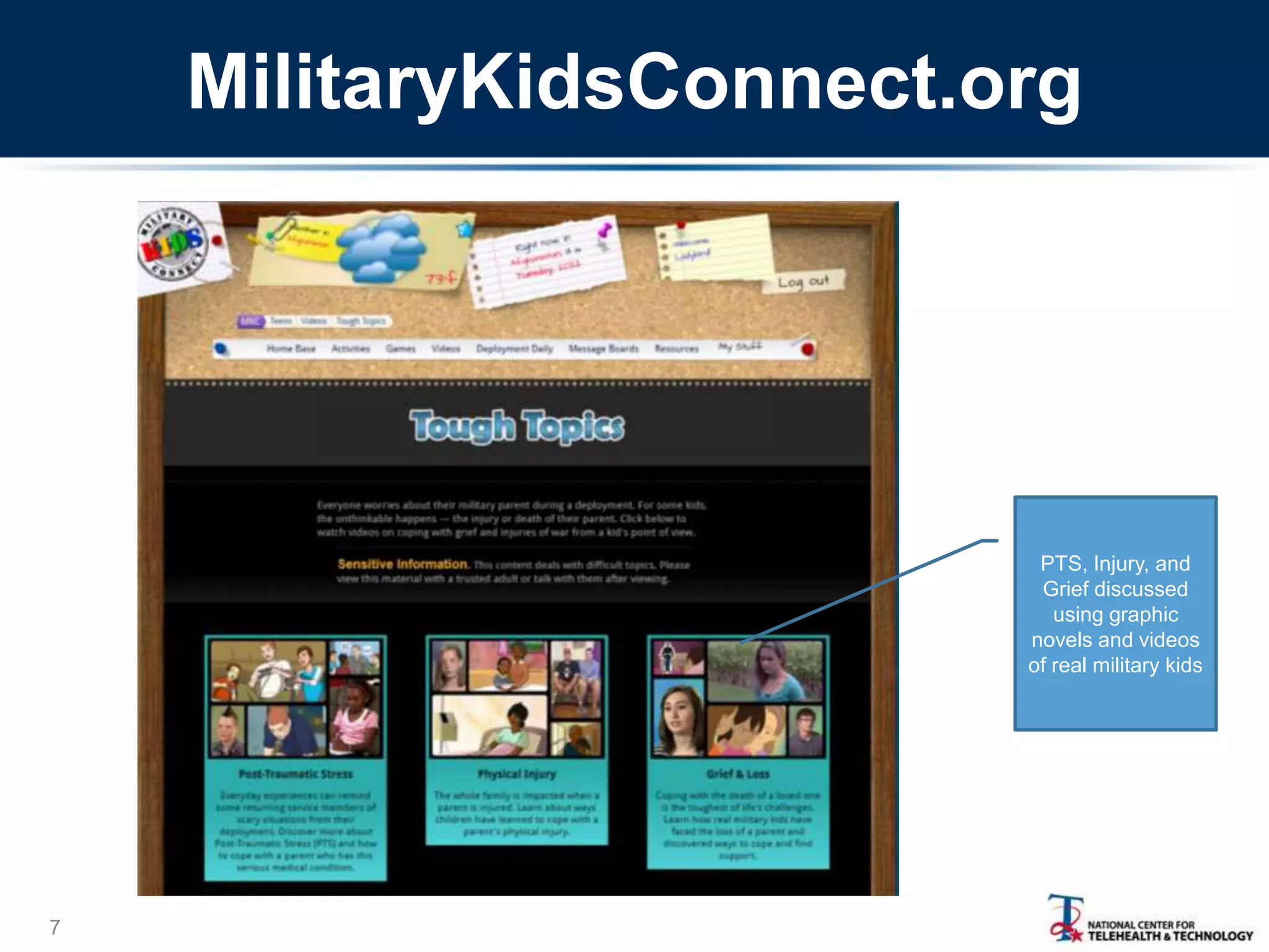 MilitaryKidsConnect.org

PTS, Injury, and
Grief discussed
using graphic
novels and videos
of real military kids

7

 