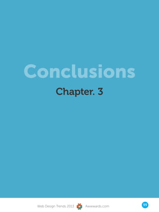 Conclusions
            Chapter. 3




 Web Design Trends 2013   Awwwards.com   99
 