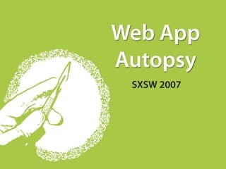 Web App
Autopsy
 SXSW 2007