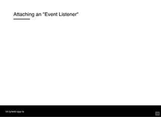 Attaching an "Event Listener"
bit.ly/web-app-la
14
 