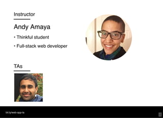 Instructor
Andy Amaya
• Thinkful student
• Full-stack web developer
TAs
bit.ly/web-app-la
2
 