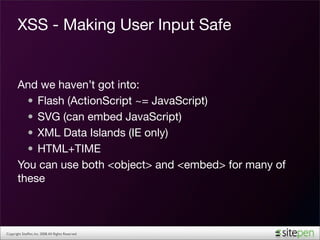 XSS - Making User Input Safe


       And we haven’t got into:
         • Flash (ActionScript ~= JavaScript)
         • SV...