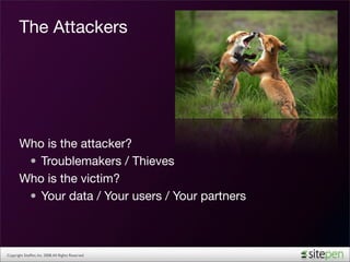 The Attackers




       Who is the attacker?
        • Troublemakers / Thieves
       Who is the victim?
        • Your d...