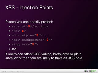 XSS - Injection Points

       Places you can’t easily protect:
          • <script>$</script>
          • <div $>
       ...