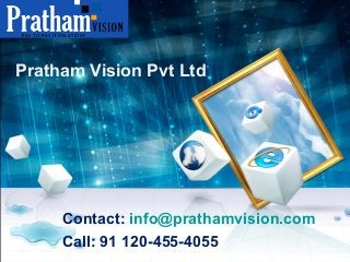 Pratham Vision Pvt Ltd
Contact: info@prathamvision.com
Call: 91 120-455-4055
 