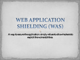 A way to secure the application: simply refuse to allow hackers to exploit the vulnerabilities.  
