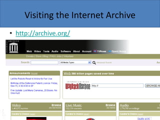 Visiting the Internet Archive
• http://archive.org/

 