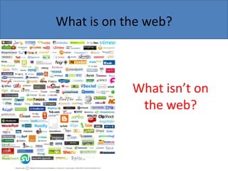 What is on the web?

What isn’t on
the web?

 