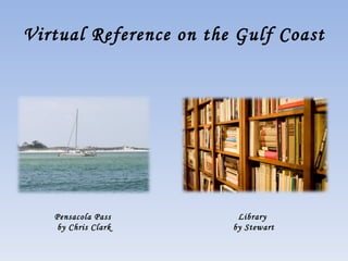 Virtual Reference on the Gulf Coast Pensacola Pass  by Chris Clark Library  by Stewart 