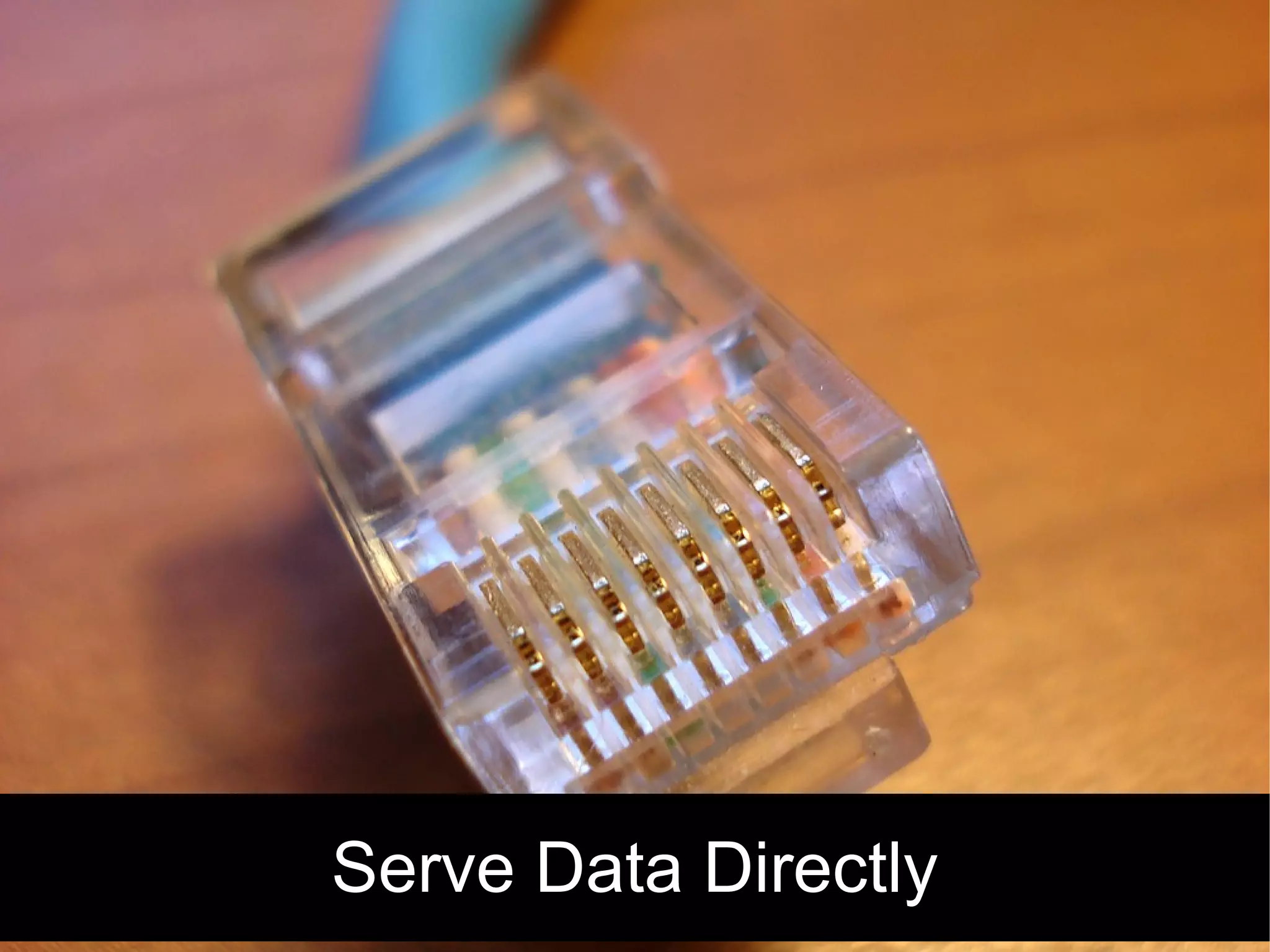Serve Data Directly