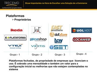 Tipos de plataformas1 - Software Livre – plataforma  “gratuita”  2 - Plataforma proprietária – pronta  3- Plataforma ondemand – sob medida