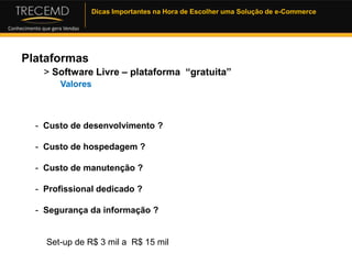 Consultor e professor na TRECEMD.Plataforma de e-commerce> O que é?Definição (simplificada) de plataforma de e-commerce: Sistema desenvolvido para viabilizar transações comerciais eletronicamente, composto pela parte de interface web  onde se realiza o pedido e pelo gerenciamento das transações efetuadas em um painel de administração.