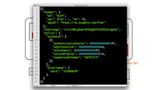 Authentication
User Agent
End-User Device
FIDO Authenticator
FIDO Client
Relying Party
Web Apps
FIDO Authenticator
Metadata
FIDO Server
Init
Auth Request
 