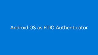 Android OS as FIDO Authenticator
 