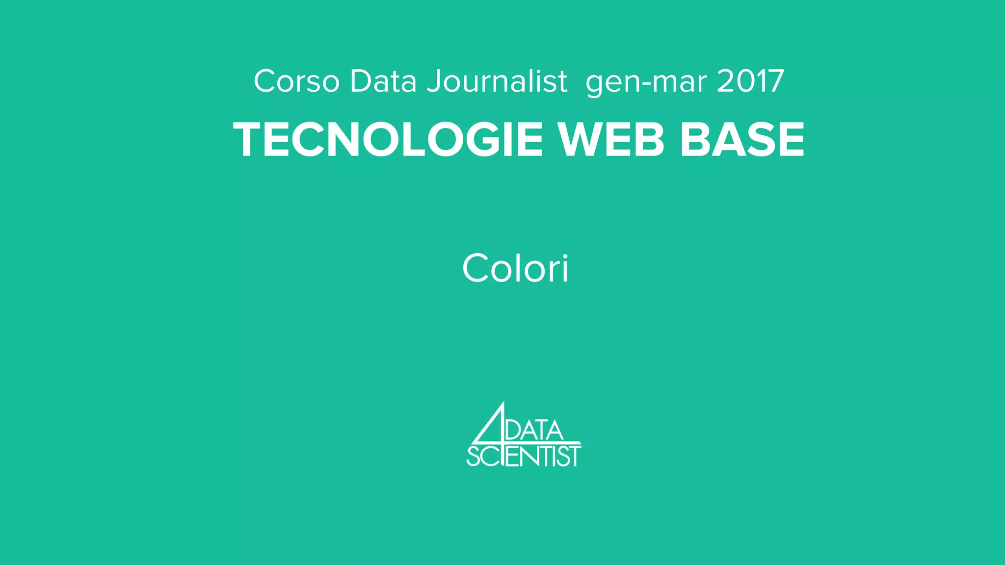 Corso Data Journalist gen-mar 2017
TECNOLOGIE WEB BASE
Colori
 