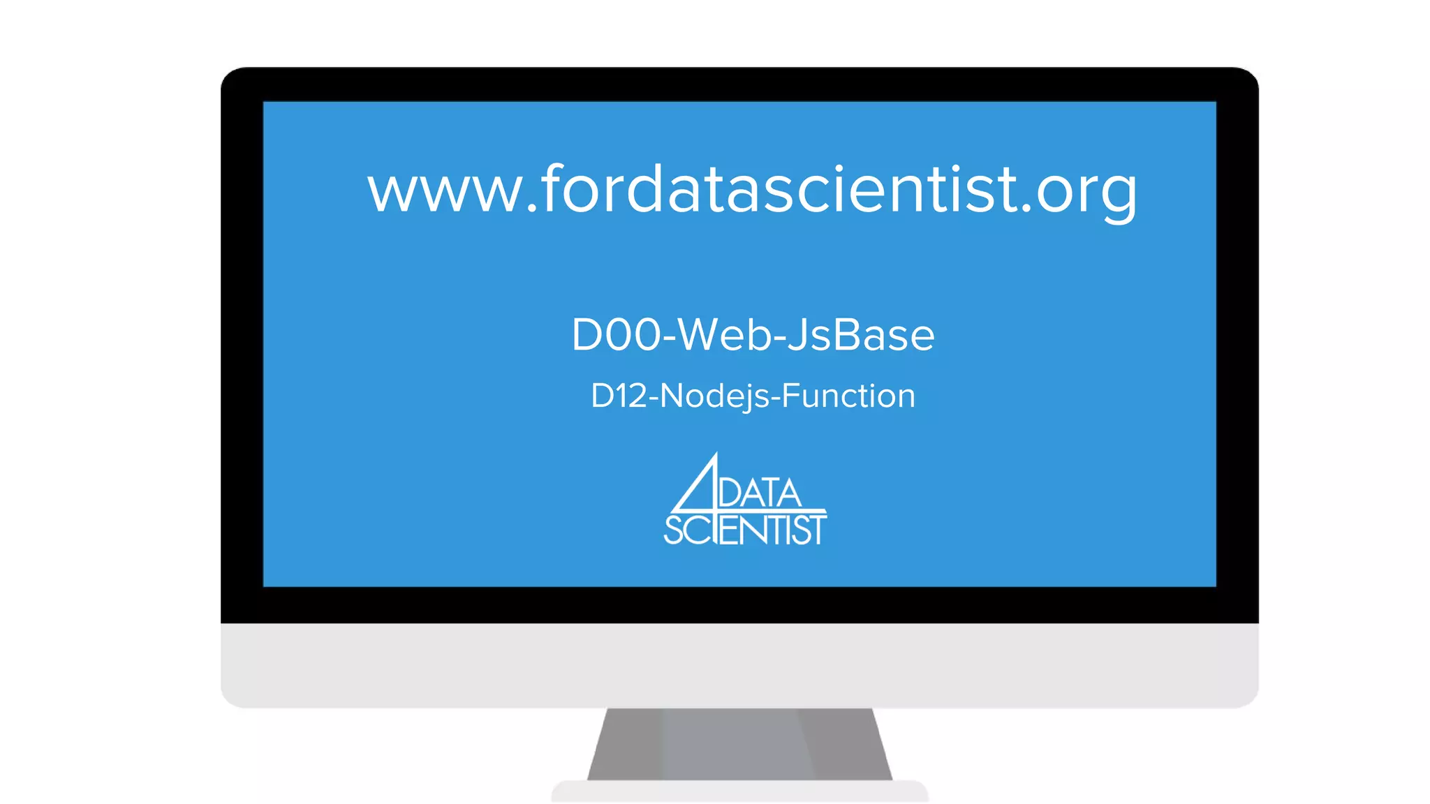 LEZIONE 1.. www.fordatascientist.org D00-Web-JsBase D12-Nodejs-Function 