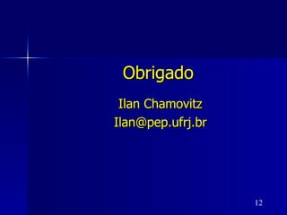 Obrigado Ilan Chamovitz [email_address] 