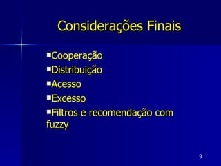 Considerações Finais Cooperação Distribuição Acesso Excesso Filtros e recomendação com fuzzy 