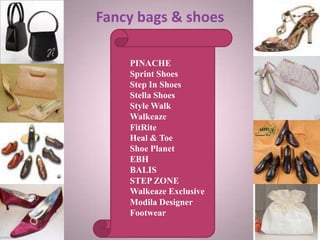 Fancy bags & shoes
PINACHE
Sprint Shoes
Step In Shoes
Stella Shoes
Style Walk
Walkeaze
FitRite
Heal & Toe
Shoe Planet
EBH
BALIS
STEP ZONE
Walkeaze Exclusive
Modila Designer
Footwear
 