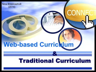 Nina Bitskinashvili
(2014)

Web-based Curriculum
&
Traditional Curriculum

 