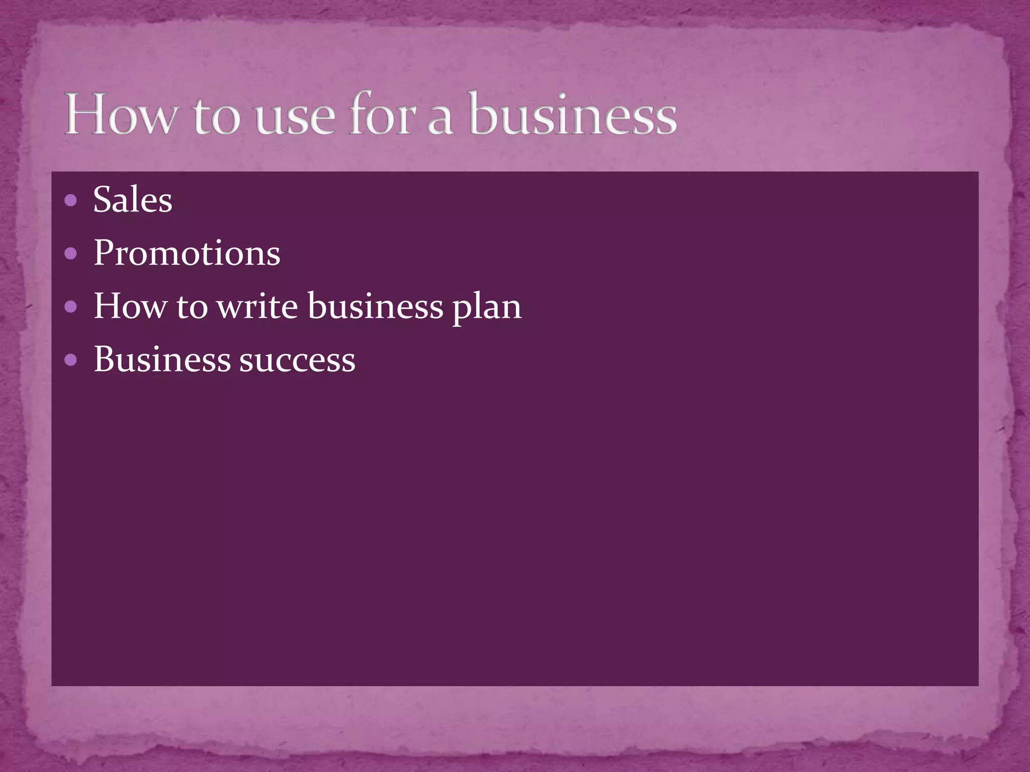  Sales
 Promotions
 How to write business plan
 Business success
 