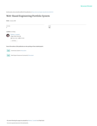 See discussions, stats, and author profiles for this publication at: https://www.researchgate.net/publication/242367725
Web-Based Engineering Portfolio System
Article · January 2003
CITATIONS
7
READS
768
2 authors, including:
Some of the authors of this publication are also working on these related projects:
Evolutionary Systems View project
Metal Organic Responsive Frameworks View project
Matthew I. Campbell
Oregon State University
163 PUBLICATIONS 2,750 CITATIONS
SEE PROFILE
All content following this page was uploaded by Matthew I. Campbell on 29 April 2015.
The user has requested enhancement of the downloaded file.
 