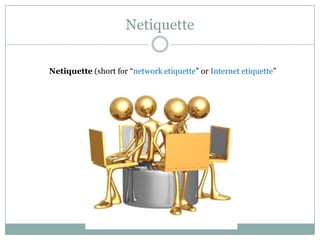 Netiquette


Netiquette (short for “network etiquette” or Internet etiquette”
 