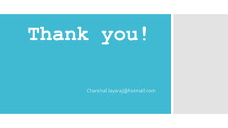 Thank you!
Chanchal Jayaraj@hotmail.com
 