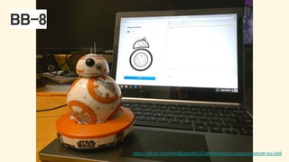 BB-8 
https://github.com/WebBluetoothCG/demos/tree/gh-pages/bluetooth-toy-bb8
 