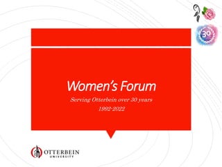 Women’s Forum
Serving Otterbein over 30 years
1992-2022
 