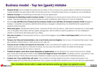 Business model - Top ten (geek) mistake <ul><li>Pensare all ’ exit  come modello di business (se non siete un VC). Lo facc...