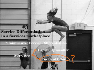 Service Differentiation  in a Services marketplace #3 “ Unintrusive” Service Differentiation Service Capability on-offer Terms of Offer 