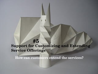 How can customers extend the services? Support for Customizing and Extending  Service Offerings #5 