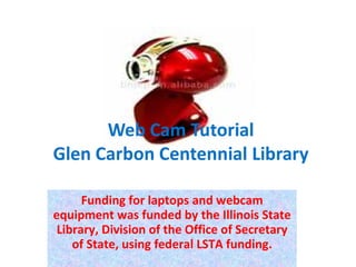 Funding for laptops and webcam equipment was funded by the Illinois State Library, Division of the Office of Secretary of State, using federal LSTA funding. 