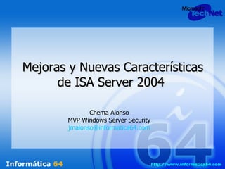 Mejoras y Nuevas Características de ISA Server 2004  Chema Alonso MVP Windows Server Security [email_address] 