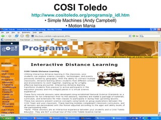 COSI Toledo http://www.cositoledo.org/programs/p_idl.htm • Simple Machines (Andy Campbell) • Motion Mania 