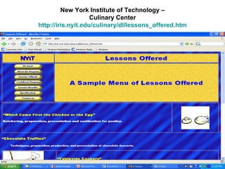New York Institute of Technology – Culinary Center http://iris.nyit.edu/culinary/dl/lessons_offered.htm 