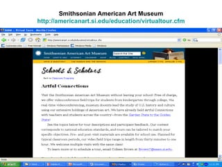 Smithsonian American Art Museum http://americanart.si.edu/education/virtualtour.cfm 