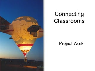Connecting Classrooms Project Work 