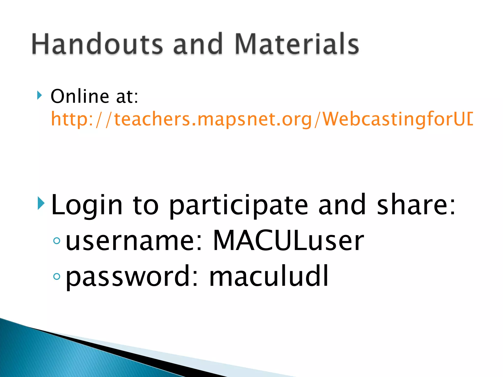 Online at:  http://teachers.mapsnet.org/WebcastingforUDLMACUL2008/tabid/228/Default.aspx   Login to participate and share: username: MACULuser password: maculudl 