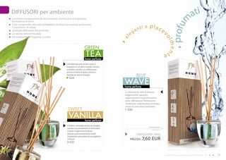 DIFFUSORI per ambiente
                                                                                                                                                                                          ati




                                                                                                                                                           m
     un’ottima composizione di olii essenziali, racchiusa in una graziosa
     bottiglietta di vetro

                                                                                                                      piac




                                                                                                                                                     profu
     il set comprende, oltre alla bottiglietta di vetro con essenza profumata,
     5 bastoncini di rattan                                                                                ti e
     graduale diffusione del profumo                                                                    an                              ev
     un aroma indimenticabile
     tre sorprendenti fragranze a scelta
                                                                                                   eg




                                                                                               el




                                                                                                                                         ol
                                                                                                                                               men
                                                                          gREEN
                                                                            TEA
                                                                          home perfume
                                                                                                                                         te

                                                       Una delicata nota di the verde ti
                                                       trasporta in un altro mondo, esotico
                                                       e insolito, mentre un rinfrescante
                                                       aroma ti mette di buon umore e
                                                       riempie la casa di energia.
                                                                                                         BLUE
                                                                                               wAVE
                                                         g24


                                                                                               home perfume
                                                                                               Le dinamiche note di limone
                                                                                               leggermente speziato,
                                                                                               rappresentano la quintessenza
                                                                                               della raffinatezza. Rinfrescano
                                                                                               l’ambiente, inebriandolo al tempo
                                                                                               stesso di una calda sensualità.
                                                        SwEET                                    g26

                                                         VANILLA          home perfume
                                                       Il dolce e sensuale aroma di vaniglia
                                                                                                                     home perfume
                                                       suscita una sensazione di benessere
                                                                                                                        190,00 EUR/1L
                                                       e aiuta a rigenerare le forze.
                                                       questo aroma balsamico rende                      CONFEZIONE : 40ml
                                                       l’ambiente naturalmente accogliente
                                                       e fresco.                                    PREZZO:    7,60 EUR
                                                          g21



16            www.fmgroup.co.it                                                                                                          I prodotti FM GROUP for home sono prodotti originali di FM GROUP World.   17
 
