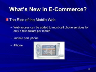 What’s New in E-Commerce? The Rise of the Mobile Web  Web access can be added to most cell phone services for only a few dollars per month .mobile and .phone iPhone 