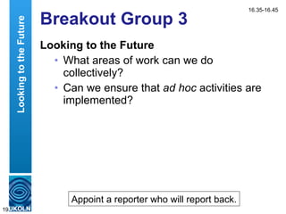 Breakout Group 3 <ul><li>Looking to the Future </li></ul><ul><ul><li>What areas of work can we do collectively? </li></ul>...
