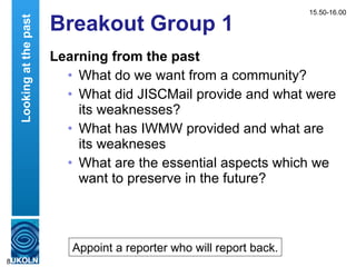 Breakout Group 1 <ul><li>Learning from the past </li></ul><ul><ul><li>What do we want from a community? </li></ul></ul><ul...